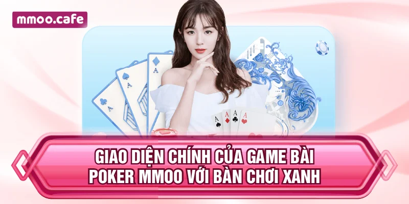 Giao diện chính của game bài Poker MMOO với bàn chơi xanh